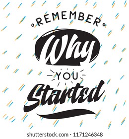 Inspirational quote, motivation. Typography for t shirt, invitation, greeting card sweatshirt printing and embroidery. Print for tee. Remember why you started.