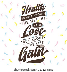Inspirational quote, motivation. Typography for t shirt, invitation, greeting card sweatshirt printing and embroidery. Print for tee. Health is not about the weight you lose, but about the life you...