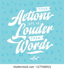 Inspirational quote, motivation. Typography for t shirt, invitation, greeting card sweatshirt printing and embroidery. Print for tee. Your actions speak louder than words.