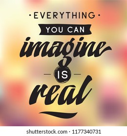 Inspirational quote, motivation. Typography for t shirt, invitation, greeting card sweatshirt printing and embroidery. Print for tee. Everything you can imagine is real.