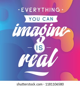 Inspirational quote, motivation. Typography for t shirt, invitation, greeting card sweatshirt printing and embroidery. Print for tee. Everything you can imagine is real.