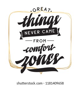 Inspirational quote, motivation. Typography for t shirt, invitation, greeting card sweatshirt printing and embroidery. Print for tee. Great things never came from comfort zones.