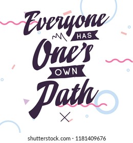 Inspirational quote, motivation. Typography for t shirt, invitation, greeting card sweatshirt printing and embroidery. Print for tee. Everyone has ones own path.