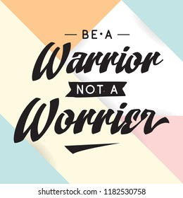 Inspirational quote, motivation. Typography for t shirt, invitation, greeting card sweatshirt printing and embroidery. Print for tee. Be a warrior, not a worrier.