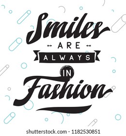 Inspirational quote, motivation. Typography for t shirt, invitation, greeting card sweatshirt printing and embroidery. Print for tee. Smiles are always in fashion.