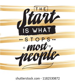 Inspirational quote, motivation. Typography for t shirt, invitation, greeting card sweatshirt printing and embroidery. Print for tee. The start is what stops most people.