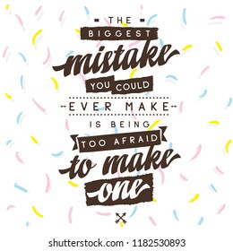 Inspirational quote, motivation. Typography for t shirt, invitation, greeting card sweatshirt printing and embroidery. Print for tee. The biggest mistake you could ever make is being too afraid to...