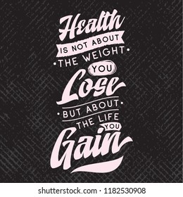 Inspirational quote, motivation. Typography for t shirt, invitation, greeting card sweatshirt printing and embroidery. Print for tee. Health is not about the weight you lose, but about the life you...
