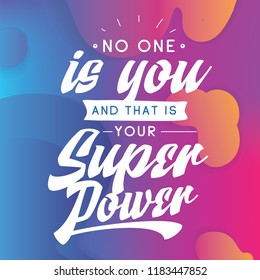 Inspirational quote, motivation. Typography for t shirt, invitation, greeting card sweatshirt printing and embroidery. Print for tee. No one is you and that is your super power.