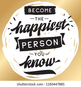 Inspirational quote, motivation. Typography for t shirt, invitation, greeting card sweatshirt printing and embroidery. Print for tee. Become the happiest person you know.