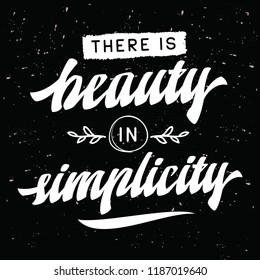 Inspirational quote, motivation. Typography for t shirt, invitation, greeting card sweatshirt printing and embroidery. Print for tee. There is beauty in simplicity.