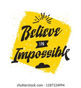 Inspirational quote, motivation. Typography for t shirt, invitation, greeting card sweatshirt printing and embroidery. Print for tee. Beleive in impossible.