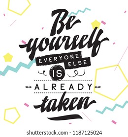 Inspirational quote, motivation. Typography for t shirt, invitation, greeting card sweatshirt printing and embroidery. Print for tee. Be yourself, everyone else is already taken.