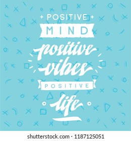 Inspirational quote, motivation. Typography for t shirt, invitation, greeting card sweatshirt printing and embroidery. Print for tee. Positive mind, positive vibes, positive life.