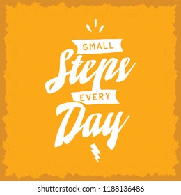 Inspirational quote, motivation. Typography for t shirt, invitation, greeting card sweatshirt printing and embroidery. Print for tee. Small steps every day.