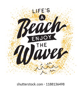 Inspirational quote, motivation. Typography for t shirt, invitation, greeting card sweatshirt printing and embroidery. Print for tee. Life is a beach enjoy the waves.