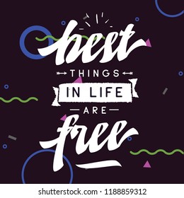 Inspirational quote, motivation. Typography for t shirt, invitation, greeting card sweatshirt printing and embroidery. Print for tee. Best things in life are free.