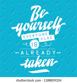 Inspirational quote, motivation. Typography for t shirt, invitation, greeting card sweatshirt printing and embroidery. Print for tee. Be yourself, everyone else is already taken.