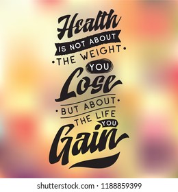 Inspirational quote, motivation. Typography for t shirt, invitation, greeting card sweatshirt printing and embroidery. Print for tee. Health is not about the weight you lose, but about the life you...