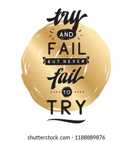 Inspirational quote, motivation. Typography for t shirt, invitation, greeting card sweatshirt printing and embroidery. Print for tee. Try and fail but never fail to try.