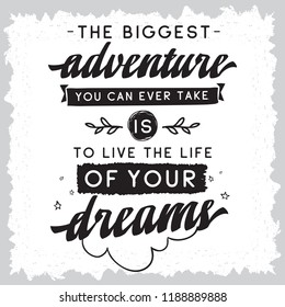 Inspirational quote, motivation. Typography for t shirt, invitation, greeting card sweatshirt printing and embroidery. Print for tee. The biggest adventure you can ever take is live the life...