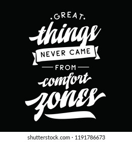 Inspirational quote, motivation. Typography for t shirt, invitation, greeting card sweatshirt printing and embroidery. Print for tee. Great things never came from comfort zones.