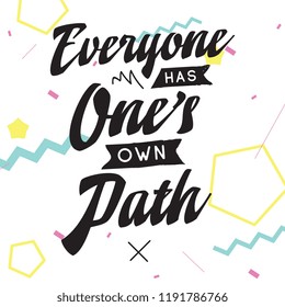 Inspirational quote, motivation. Typography for t shirt, invitation, greeting card sweatshirt printing and embroidery. Print for tee. Everyone has ones own path.