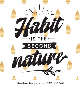 Inspirational quote, motivation. Typography for t shirt, invitation, greeting card sweatshirt printing and embroidery. Print for tee. Habit is the second nature.