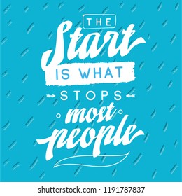Inspirational quote, motivation. Typography for t shirt, invitation, greeting card sweatshirt printing and embroidery. Print for tee. The start is what stops most people.
