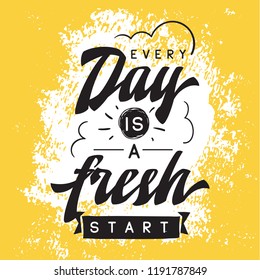 Inspirational quote, motivation. Typography for t shirt, invitation, greeting card sweatshirt printing and embroidery. Print for tee. Every day is a fresh start.
