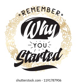Inspirational quote, motivation. Typography for t shirt, invitation, greeting card sweatshirt printing and embroidery. Print for tee. Remember why you started.