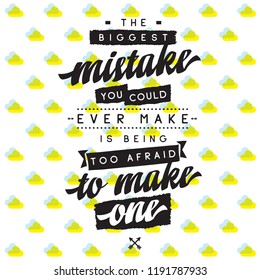 Inspirational quote, motivation. Typography for t shirt, invitation, greeting card sweatshirt printing and embroidery. Print for tee. The biggest mistake you could ever make is being too afraid to...