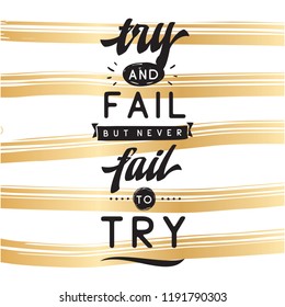 Inspirational quote, motivation. Typography for t shirt, invitation, greeting card sweatshirt printing and embroidery. Print for tee. Try and fail but never fail to try.