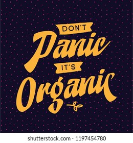 Inspirational quote, motivation. Typography for t shirt, invitation, greeting card sweatshirt printing and embroidery. Print for tee. Dont panic its organic.