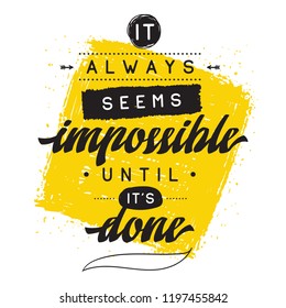 Inspirational quote, motivation. Typography for t shirt, invitation, greeting card sweatshirt printing and embroidery. Print for tee. It always seems impossible until its done.