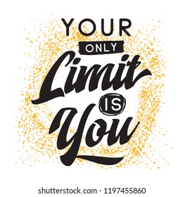 Inspirational quote, motivation. Typography for t shirt, invitation, greeting card sweatshirt printing and embroidery. Print for tee. Your only limit is you.