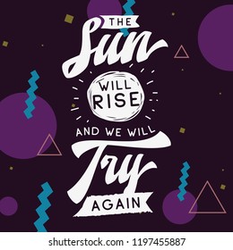 Inspirational quote, motivation. Typography for t shirt, invitation, greeting card sweatshirt printing and embroidery. Print for tee. The sun will rise and we will try again.