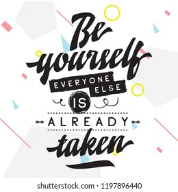 Inspirational quote, motivation. Typography for t shirt, invitation, greeting card sweatshirt printing and embroidery. Print for tee. Be yourself, everyone else is already taken.
