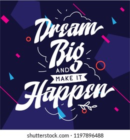 Inspirational quote, motivation. Typography for t shirt, invitation, greeting card sweatshirt printing and embroidery. Print for tee. Dream big and make it happen.