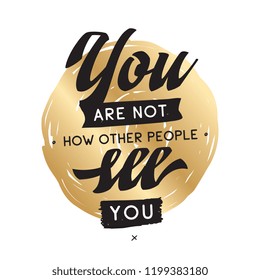Inspirational quote, motivation. Typography for t shirt, invitation, greeting card sweatshirt printing and embroidery. Print for tee. You are not how other people see you.