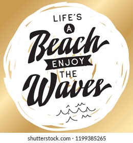 Inspirational quote, motivation. Typography for t shirt, invitation, greeting card sweatshirt printing and embroidery. Print for tee. Life is a beach enjoy the waves.