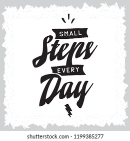Inspirational quote, motivation. Typography for t shirt, invitation, greeting card sweatshirt printing and embroidery. Print for tee. Small steps every day.