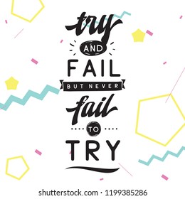 Inspirational quote, motivation. Typography for t shirt, invitation, greeting card sweatshirt printing and embroidery. Print for tee. Try and fail but never fail to try.