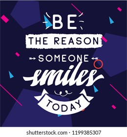 Inspirational quote, motivation. Typography for t shirt, invitation, greeting card sweatshirt printing and embroidery. Print for tee. Be the reason someone smiles today.