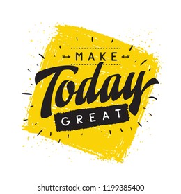 Inspirational quote, motivation. Typography for t shirt, invitation, greeting card sweatshirt printing and embroidery. Print for tee. Make today great.
