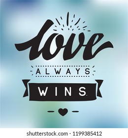 Inspirational quote, motivation. Typography for t shirt, invitation, greeting card sweatshirt printing and embroidery. Print for tee. Love always wins.