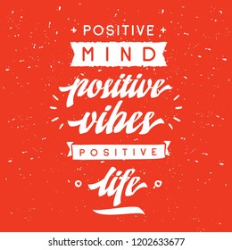 Inspirational quote, motivation. Typography for t shirt, invitation, greeting card sweatshirt printing and embroidery. Print for tee. Positive mind, positive vibes, positive life.