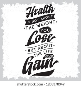 Inspirational quote, motivation. Typography for t shirt, invitation, greeting card sweatshirt printing and embroidery. Print for tee. Health is not about the weight you lose, but about the life you...
