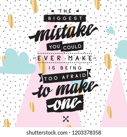 Inspirational quote, motivation. Typography for t shirt, invitation, greeting card sweatshirt printing and embroidery. Print for tee. The biggest mistake you could ever make is being too afraid to...