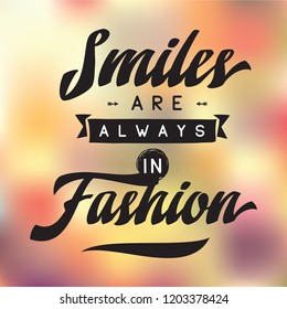 Inspirational quote, motivation. Typography for t shirt, invitation, greeting card sweatshirt printing and embroidery. Print for tee. Smiles are always in fashion.